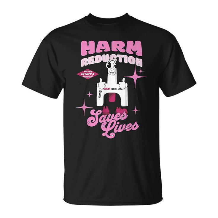 Harm Reduction Saves Lives Narcan Is Not A Bad Word Apparel T-Shirt