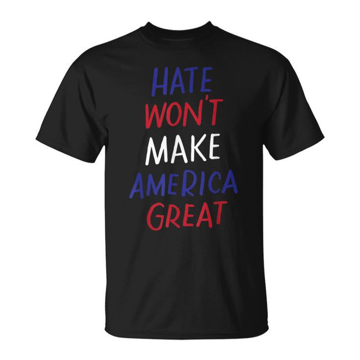 Hate Won't Make America Great Anti-War Anti-Racism T-Shirt