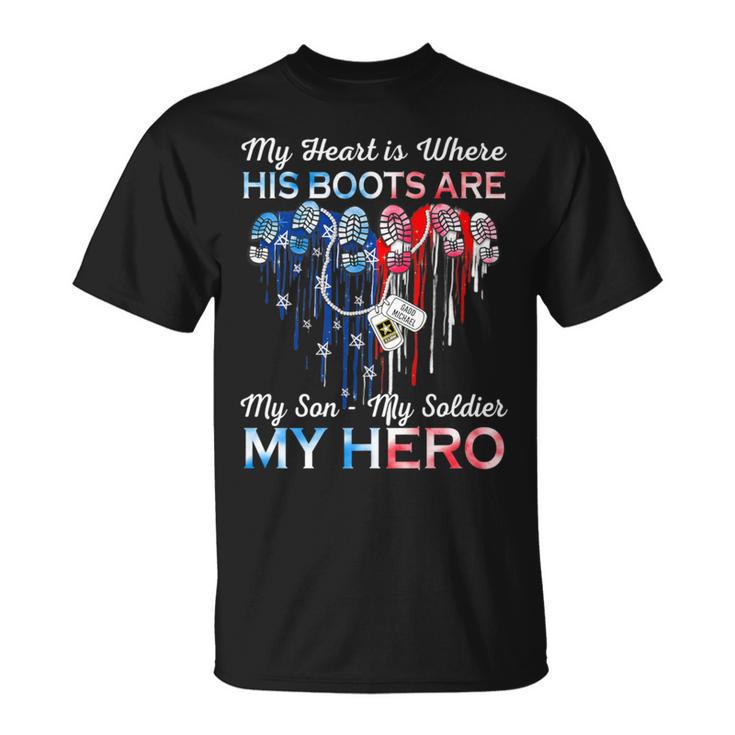 My Heart Is Where His Boots Are My Son My Soldier My Hero T-Shirt