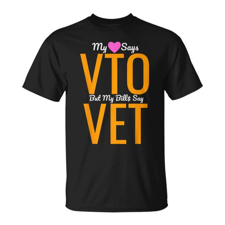 Heart Says Vto But My Bills Say Vet Coworker Employee T-Shirt