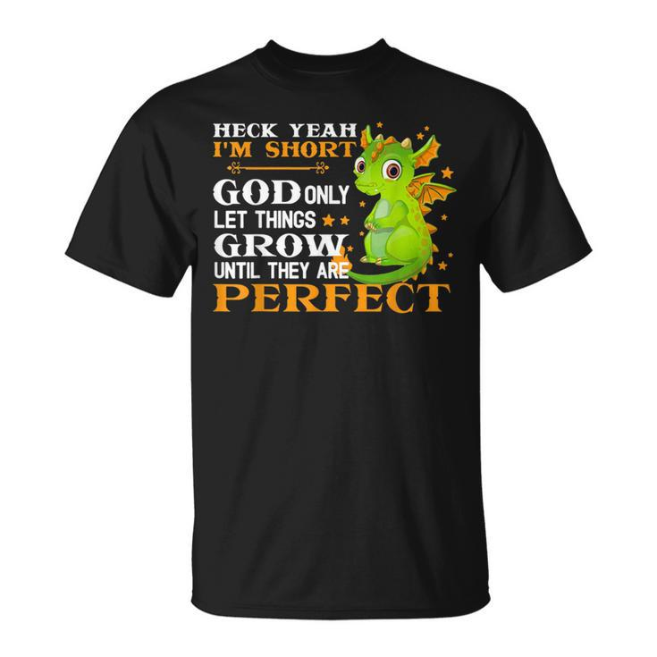 Heck Yeah I'm Short God Only Let Things Grow Cute Dragon T-Shirt
