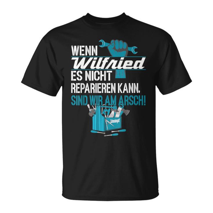 Heimwerker Wenn Wilfried Es Nicht Reparieren Kann T-Shirt