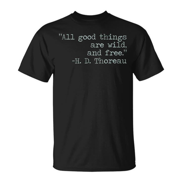 Henry David Thoreau All Good Things Are Wild And Free Quote T-Shirt