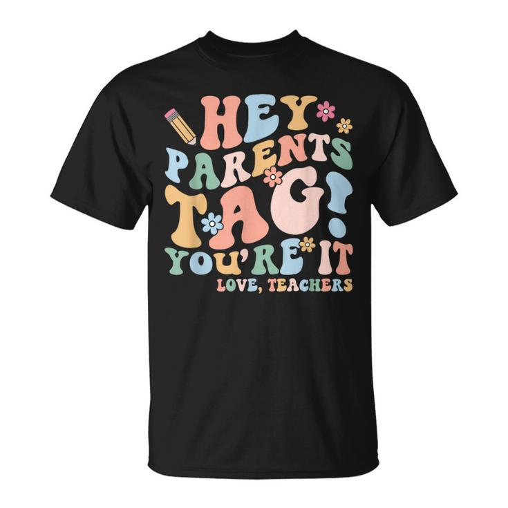 Hey Parents Tag You're It Love Teachers Last Day Of School T-Shirt