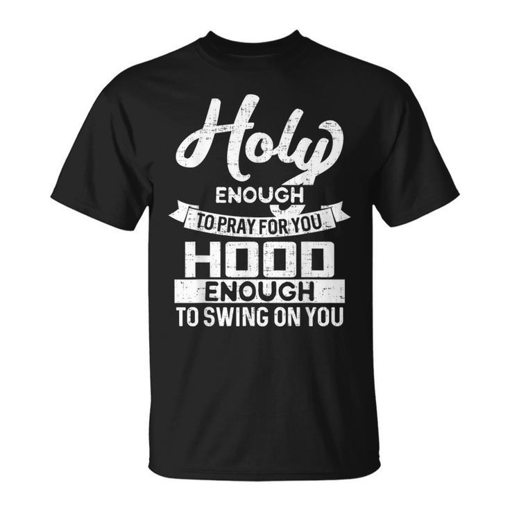 Holy Enough To Pray Hood Enough To Swing T-Shirt