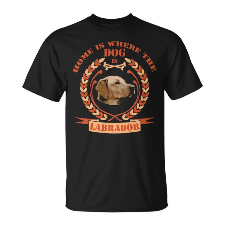 Home Is Where The Dog Is Labrador T-Shirt