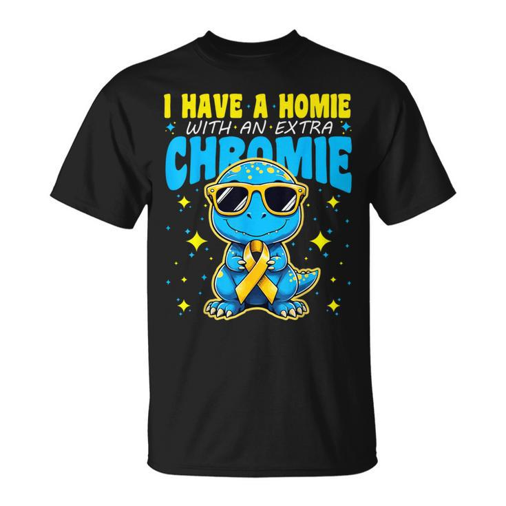 I Have A Homie With An Extra Chromie Down Syndrome Awareness T-Shirt