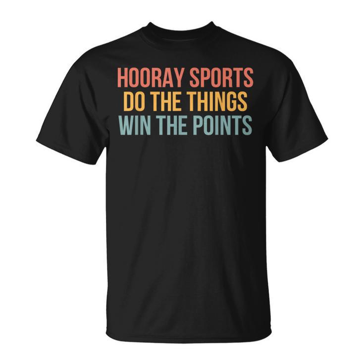 Hooray Sports Do The Things Win The Points Sport Lover T-Shirt