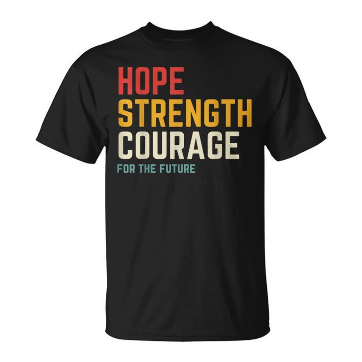 Hope Strength Courage For The Future T-Shirt