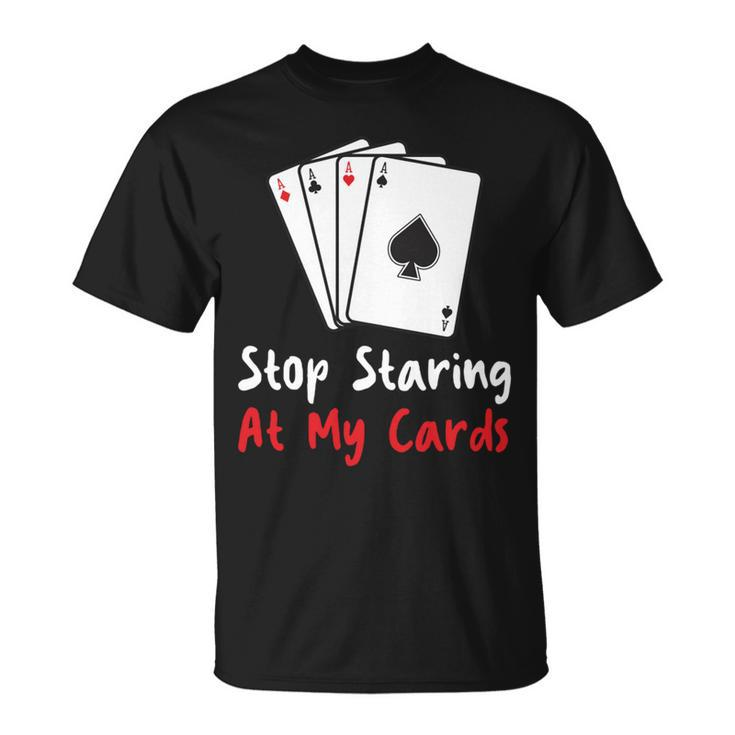 Hör Auf Auf Meine Karten Zu Starren Lustige Pokerspielerin T-Shirt