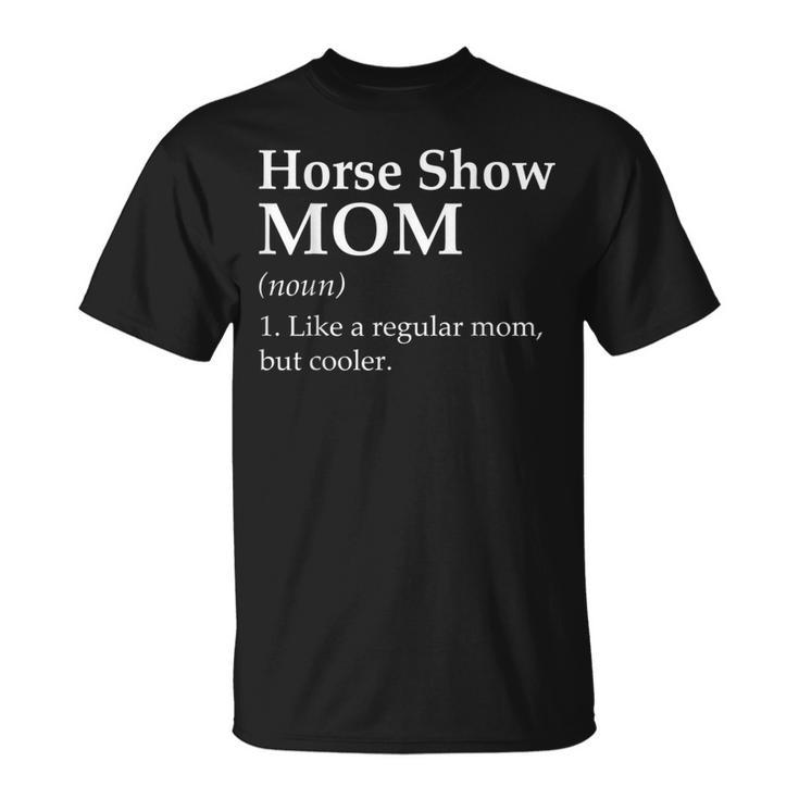 Horse Show Mom Definition Horse Lover Mom Girls Women T-Shirt