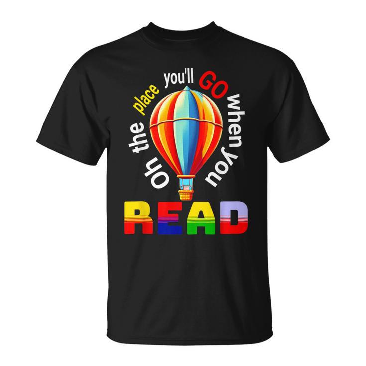 Hot Air Balloon Ohthe Places You’Ll Go When You Read T-Shirt