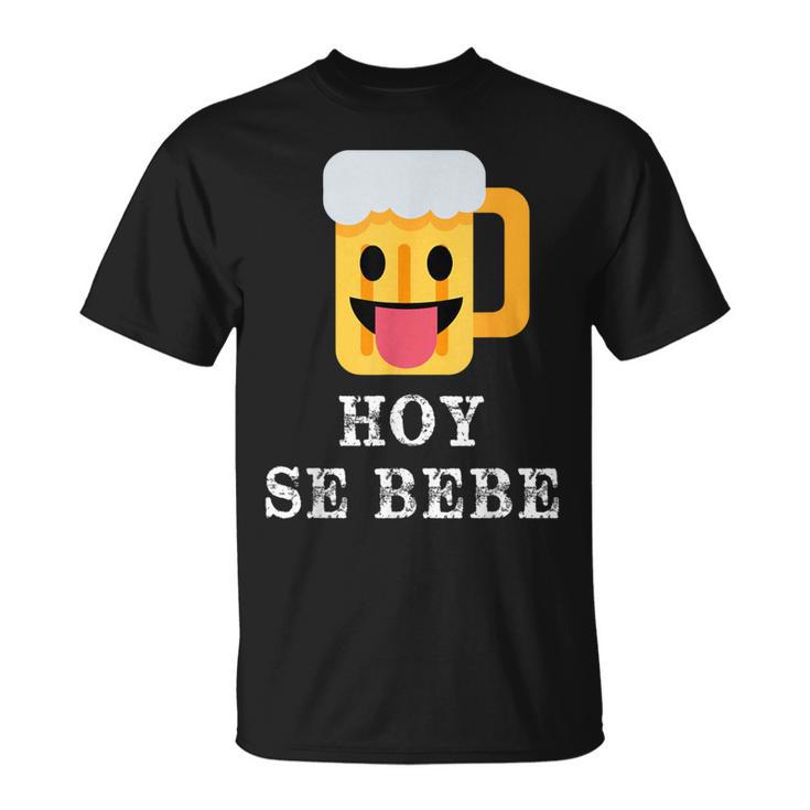 Hoy Se Bebe Hispanic Latin T-Shirt