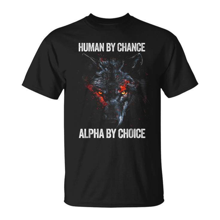 Human By Chance Alpha By Choice Alpha Leader Wolf Meme T-Shirt