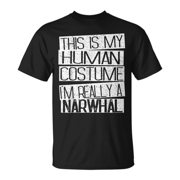 This Is My Human Costume I'm Really A Narwhal T-Shirt