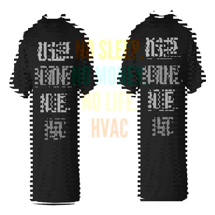 Hvac Studies No Sleep No Money No Life Hvac T-Shirt