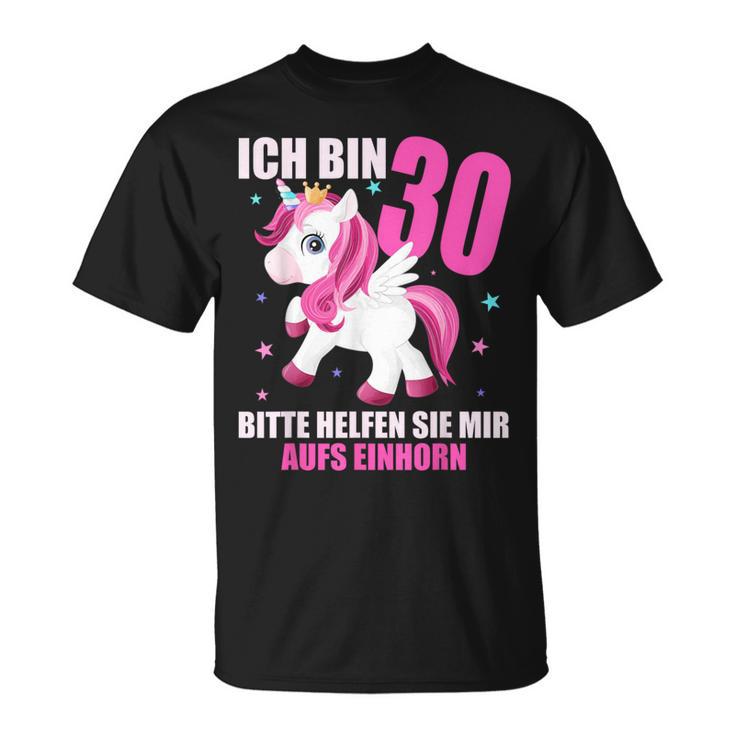 Ich Bin 30 Bitte Hilft Sie Mir Auf Unicorn 30Th Birthday S T-Shirt