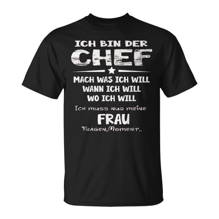 Ich Bin Der Chef Mach Was Ich Will Muss Meine Frau Fragen S T-Shirt