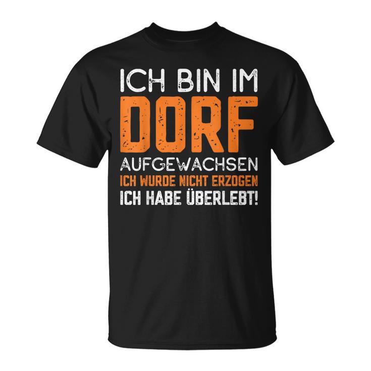 Ich Bin Im Dorf Aufgewachsen Ich Habe Überlebt Dorf Aufwachsen Ich T-Shirt