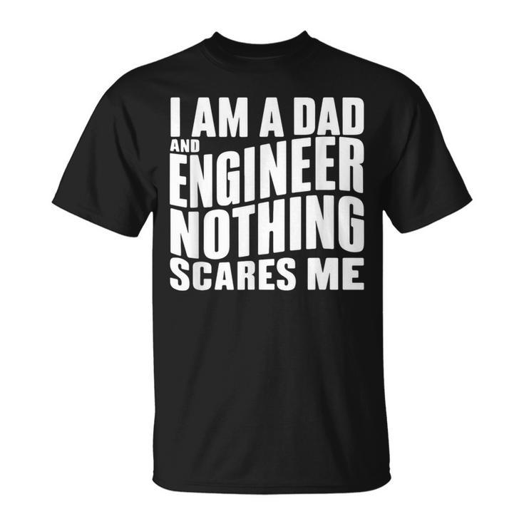 Ich Bin Papa Und Ingenieur Nichts Erschreckt Mich T-Shirt