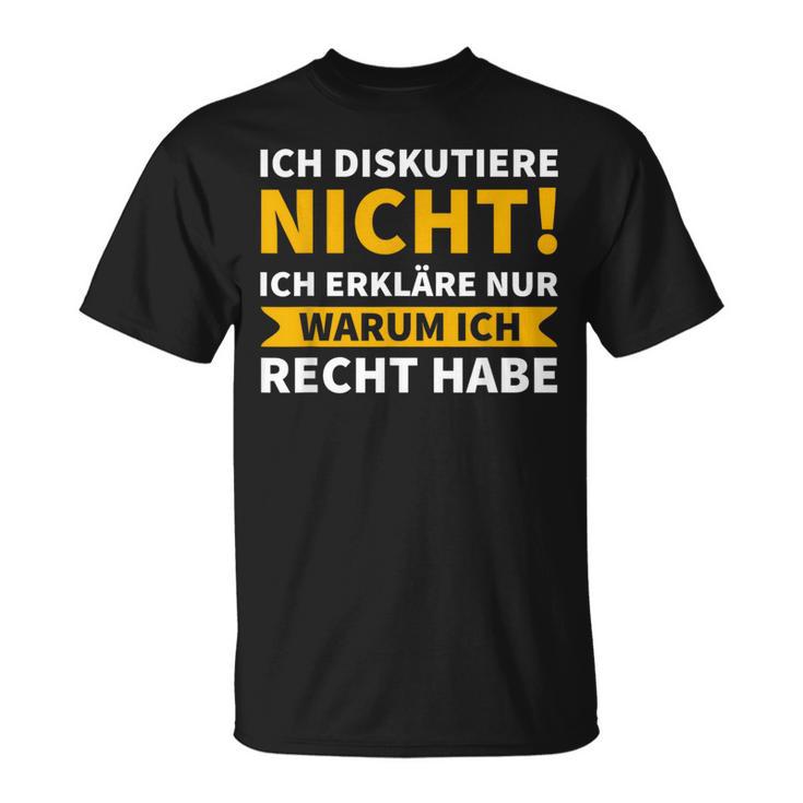 Ich Diskutiere Nicht, Ich Erkläre Nur Warum Ich Recht Habe Schwarzes T-Shirt