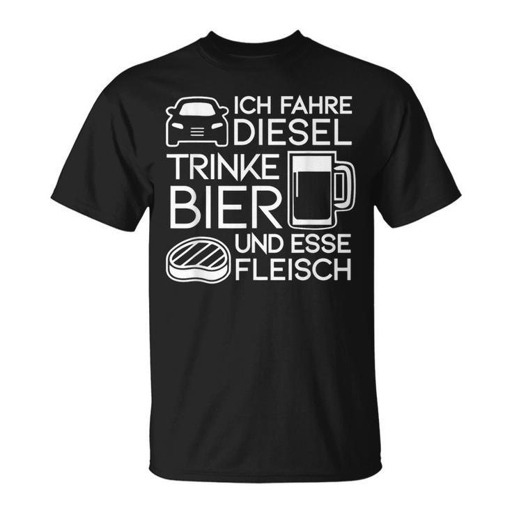 Ich Fahre Diesel Trinke Bier Und Esse Fleisch Ich Fah T-Shirt