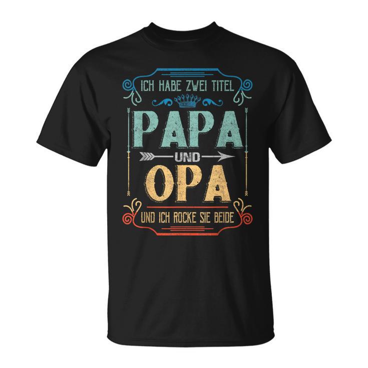 Ich Habe Zwei Titel Papa Und OpaIdea Grandpa T-Shirt