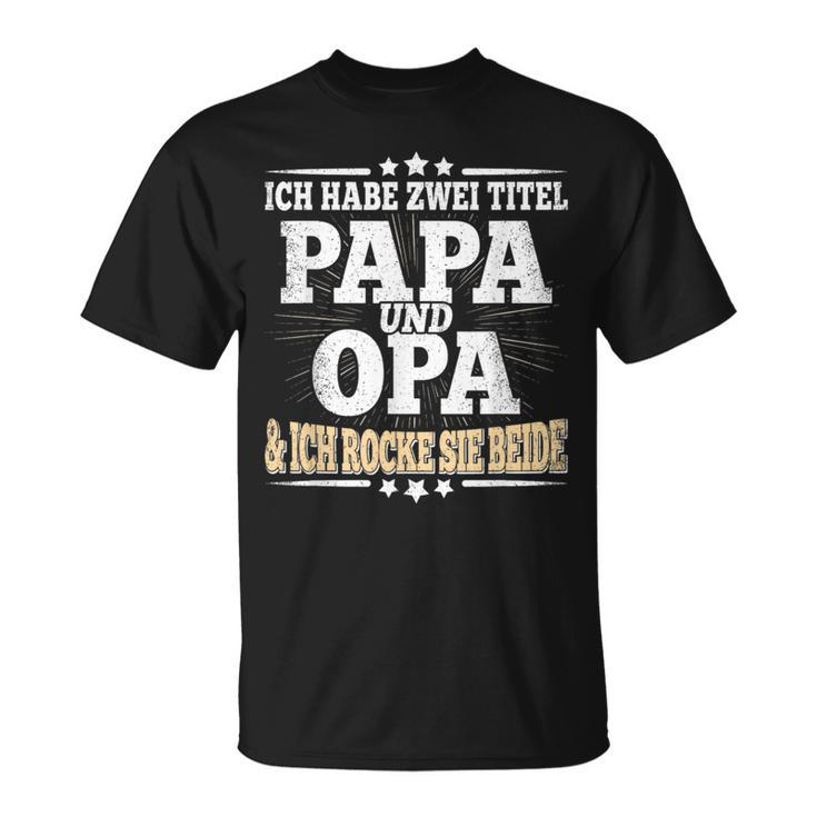 Ich Habe Zwei Titel Papa Und Opaater Grandfather Father's Day T-Shirt