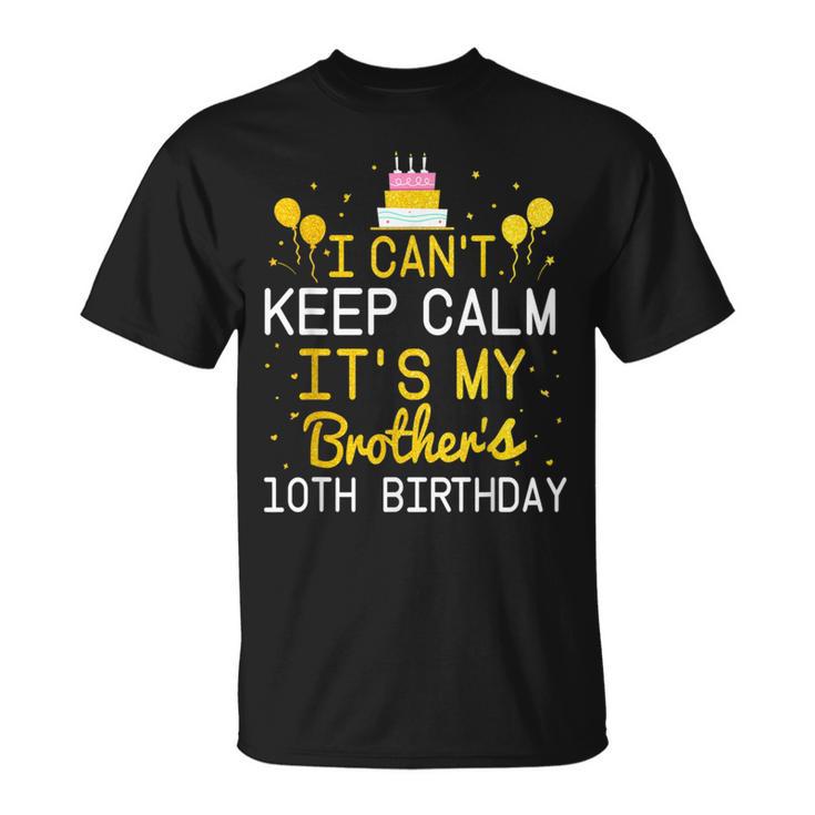 Ich Kann Nicht Ruhig Sein Es Ist Der 10Th Geburtstag Meines Bruders Bday T-Shirt