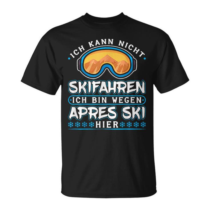 Ich Kann Nicht Skifahren Ich Bin Wegen Apres Ski Hier T-Shirt