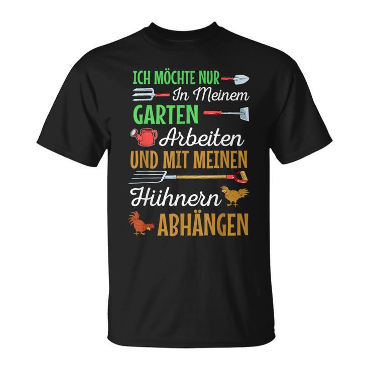 Ich Möchte Nur In Meiner Garten Arbeiten Hühner Ich Möchte Nur I T-Shirt