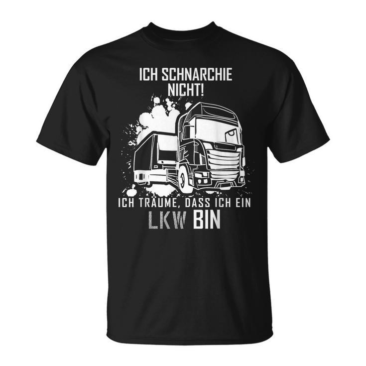 Ich Schnarche Nicht Ich Träume Ich Bin Ein Lkw Trucker T-Shirt