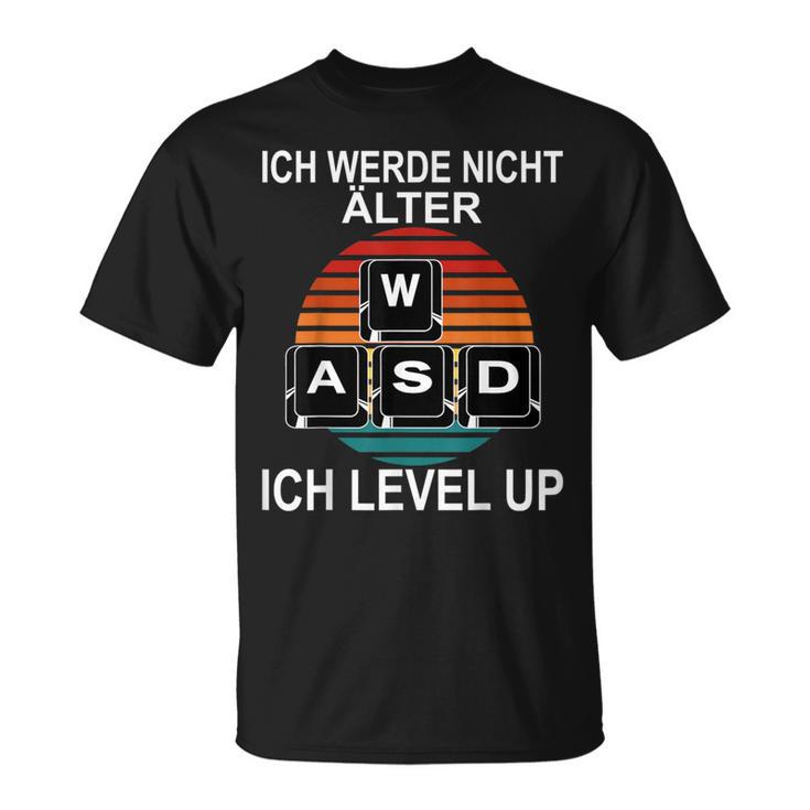 Ich Werde Nicht Alter Ich Level Up Wasd Gaming Gamer T-Shirt