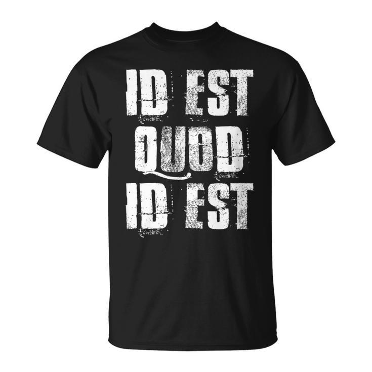 Id Est Quod Id Est Latino Spanish Mexico It Is What It Is T-Shirt