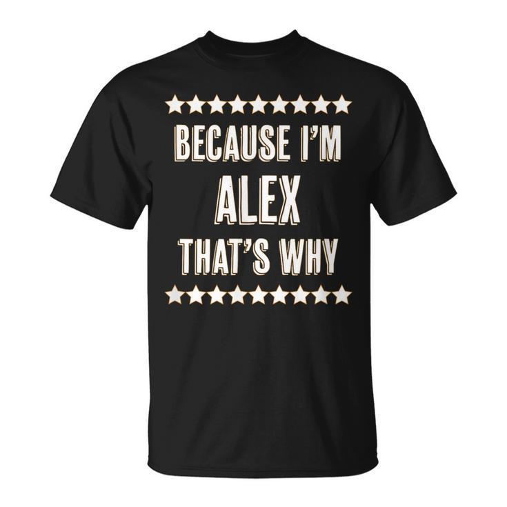 Because I'm Alex That's Why  Name T-Shirt