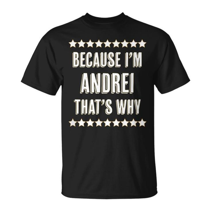 Because I'm Andrei That's Why  Name T-Shirt