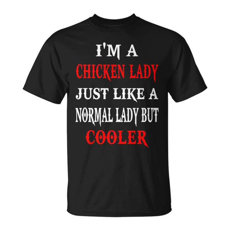 I'm A Chicken Lady Just Like A Normal Lady But Cooler T-Shirt