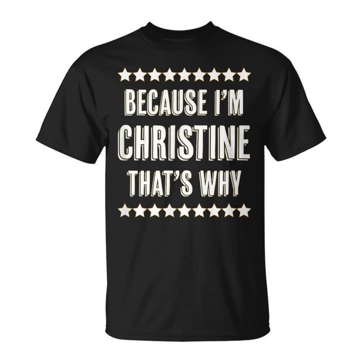 Because I'm Christine That's Why  Cute Name T-Shirt