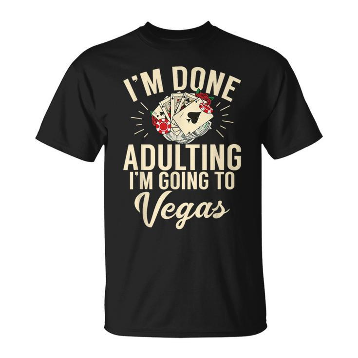 I'm Done Adulting I'm Going To Las Vegas Poker Bachelorette T-Shirt