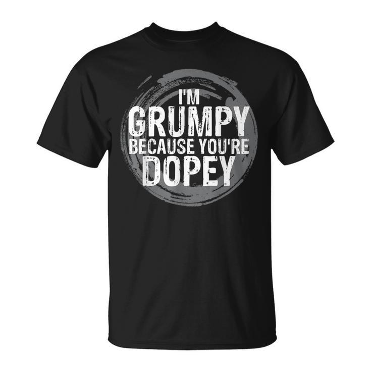 I'm Grumpy Because You're Dopey Emotion S T-Shirt