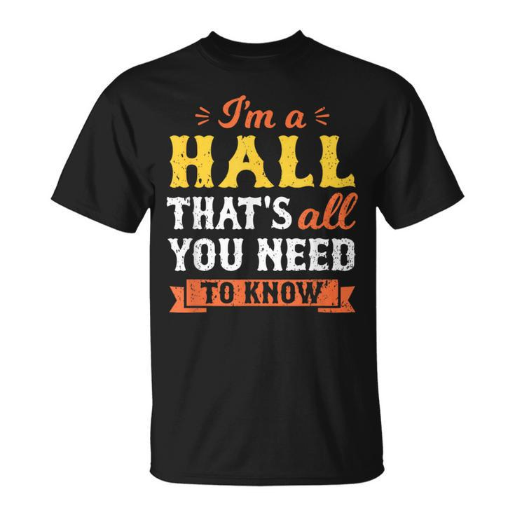 I'm A Hall That's All You Need To Know Surname Last Name T-Shirt