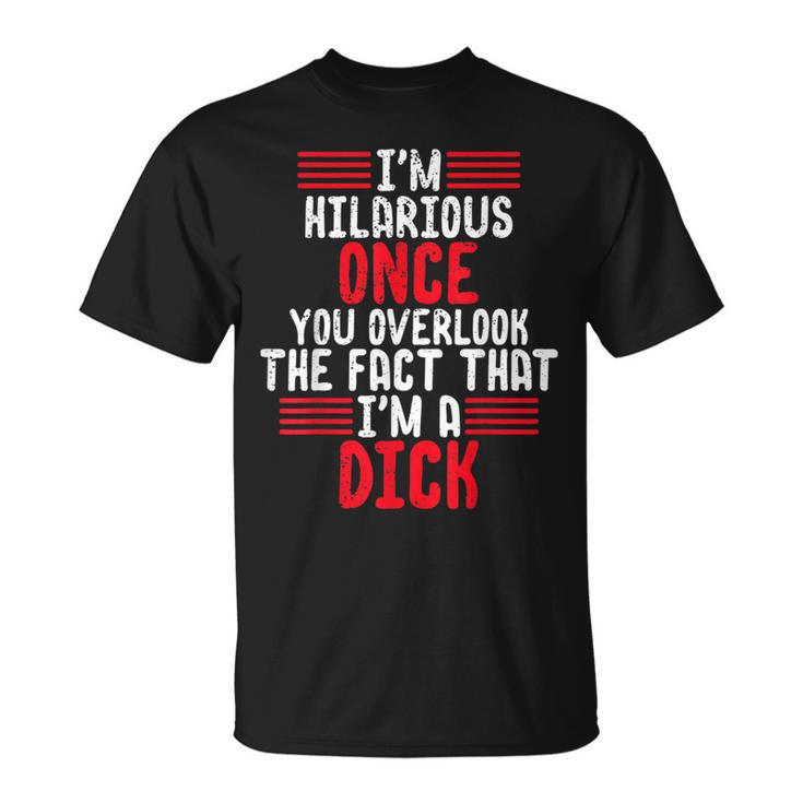 I'm A Hilarious Dick-Vulgar Profanity Adult Language T-Shirt