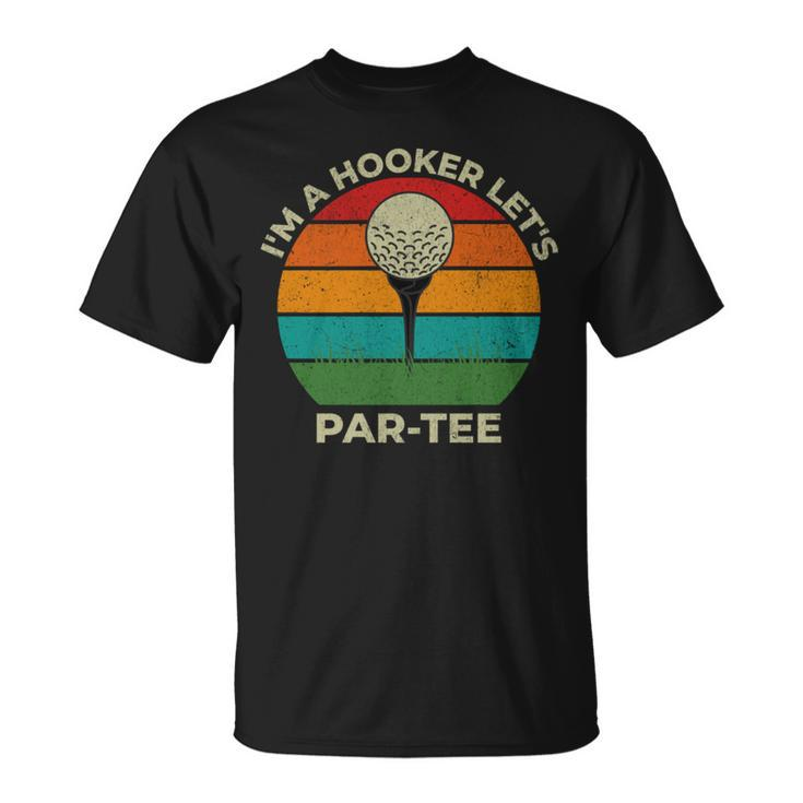 I'm A Hooker Let's Par Golf Dad Fathers Day Par T-Shirt