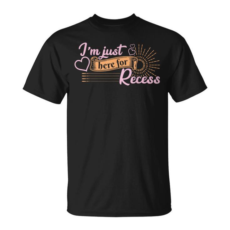 I'm Just Here For Recess Back To School T-Shirt