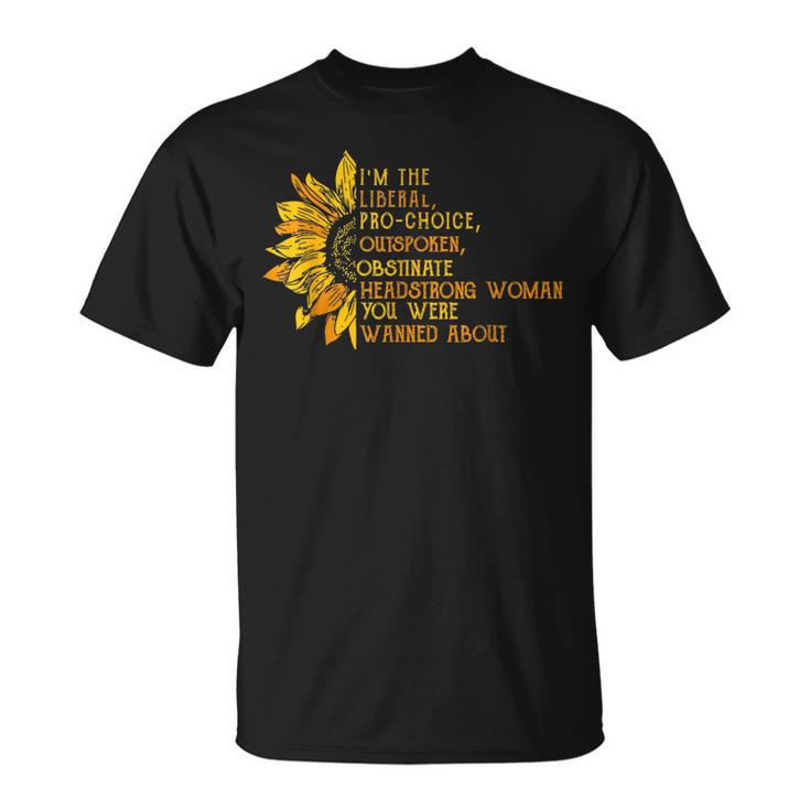 I'm The Liberal Pro Choice Outspoken Obstinate Sunflower T-Shirt