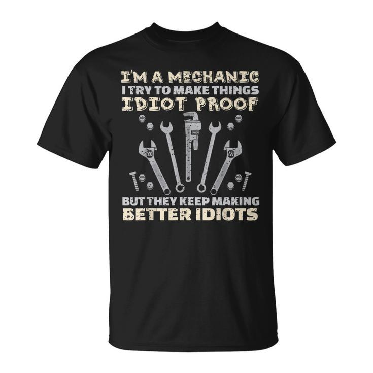 I'm A Mechanic I Try To Make Things Idiot ProofT-Shirt