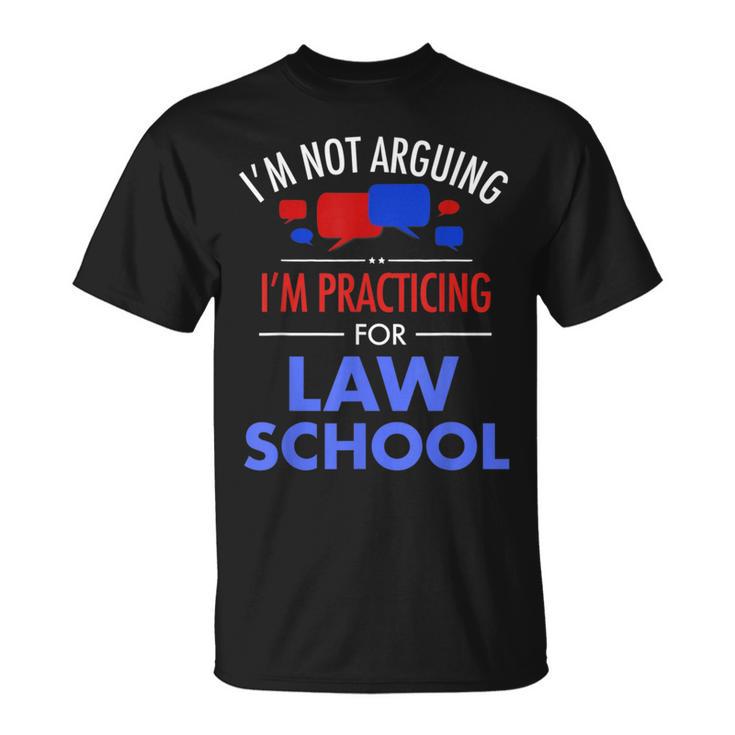 I'm Not Arguing I'm Practicing For Law School Lawyer T-Shirt