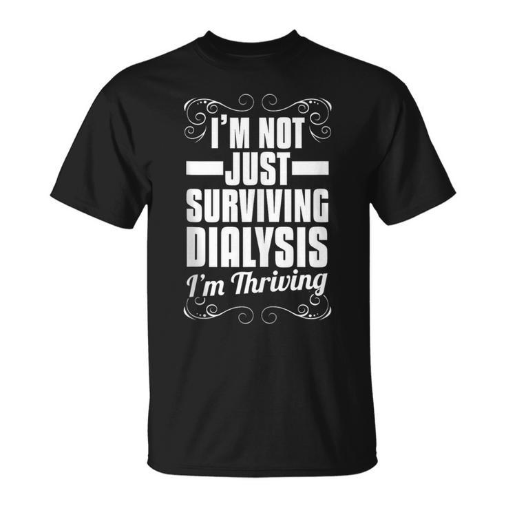 I'm Not Just Surviving Dialysis I'm Thriving T-Shirt