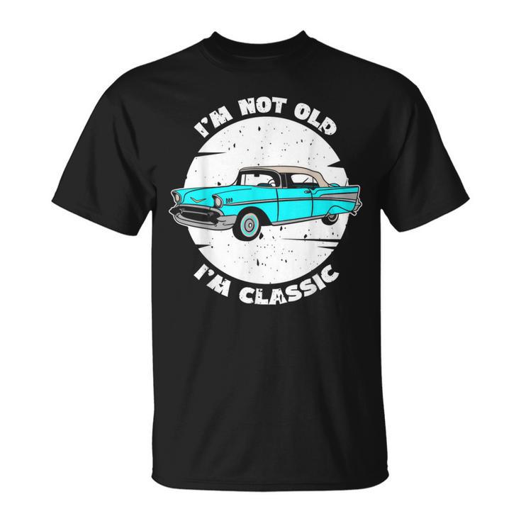 I'm Not Old I'm Classic Im Not Old Im A Classic Birthday Car T-Shirt