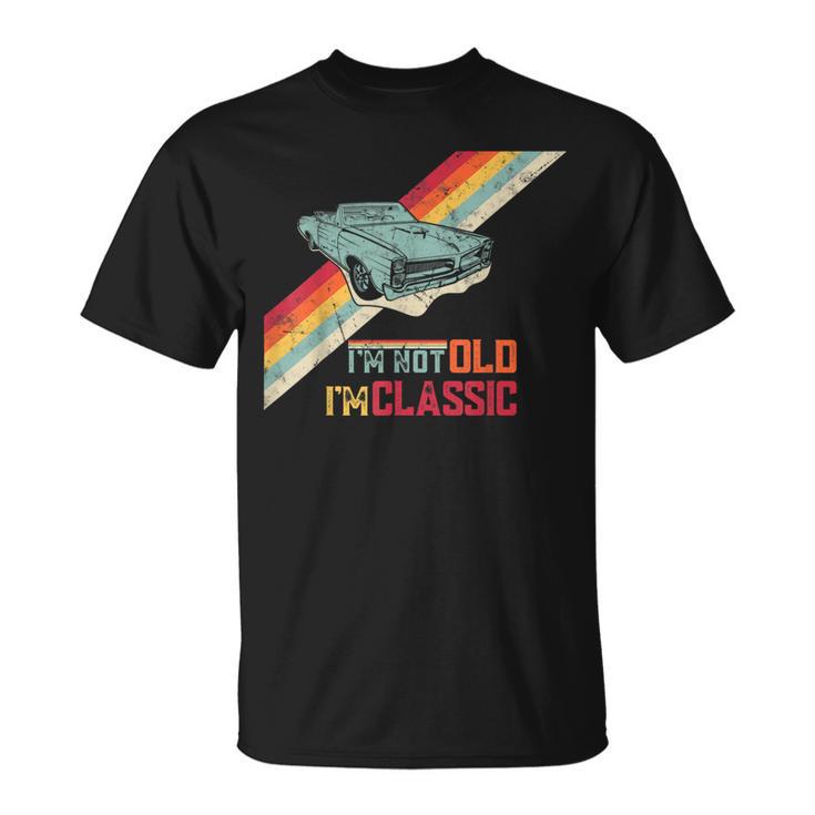 I'm Not Old I'm Classic Car Old Man Birthday T-Shirt